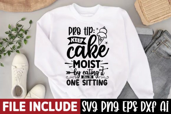 Pro Tip Keep Cake Moist by Eating It All Graphics