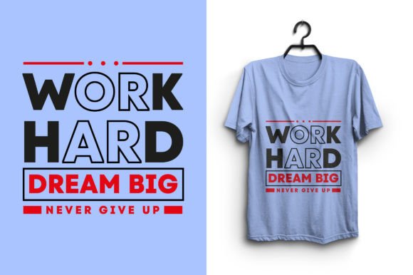 Work Hard Dream Big Never Give Up Graphics for T-Shirt Designs